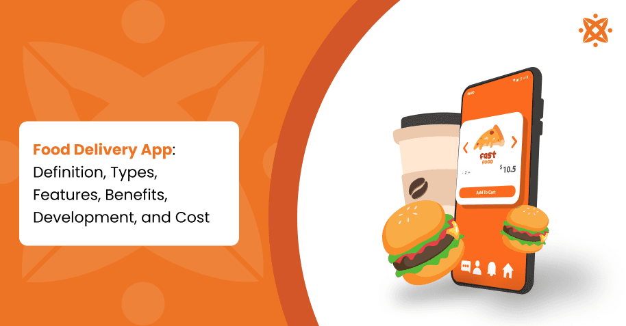 Food Delivery App: Definition, Types, Features, Benefits, Development, and Cost