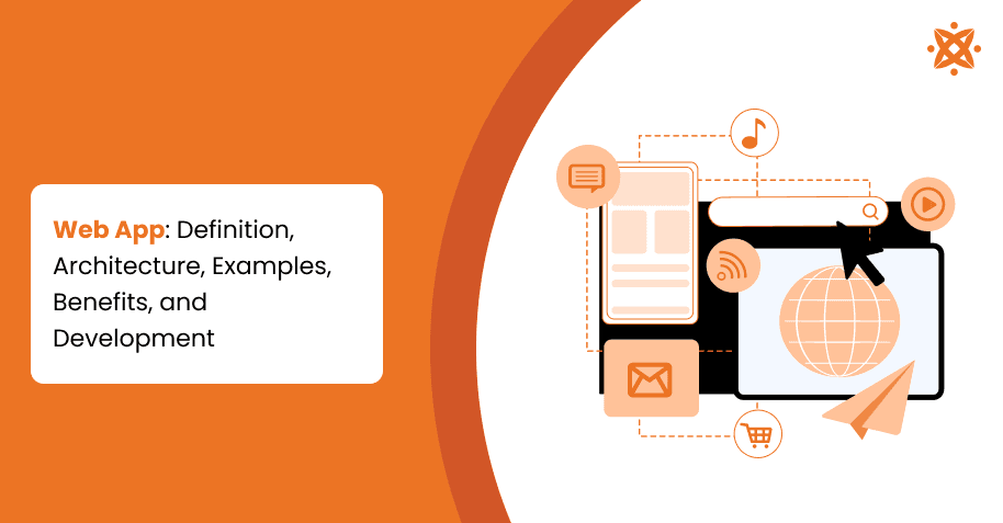 Web App: Definition, Architecture, Examples, Benefits, and Development