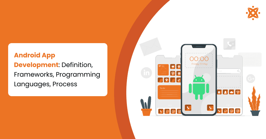Android App Development: Definition, Frameworks, Programming Languages, Process