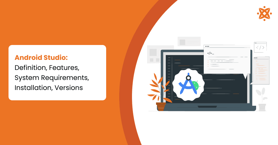 Android Studio: Definition, Features, System Requirements, Installation, Versions