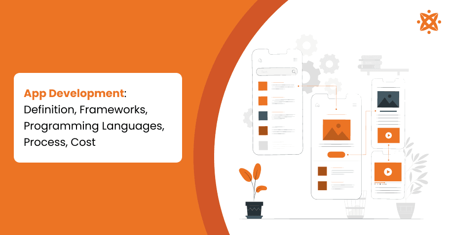 App Development: Definition, Frameworks, Programming Languages, Process, Cost