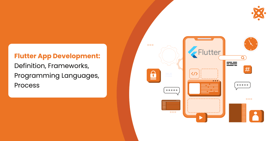 Flutter App Development: Definition, Frameworks, Programming Languages, Process