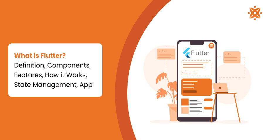 What is Flutter? Definition, Components, Features, How it Works, State Management, App
