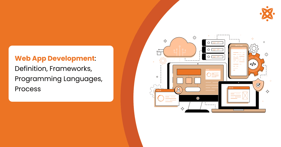 Web App Development: Definition, Frameworks, Programming Languages, Process